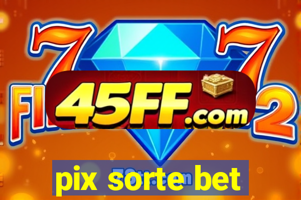 pix sorte bet